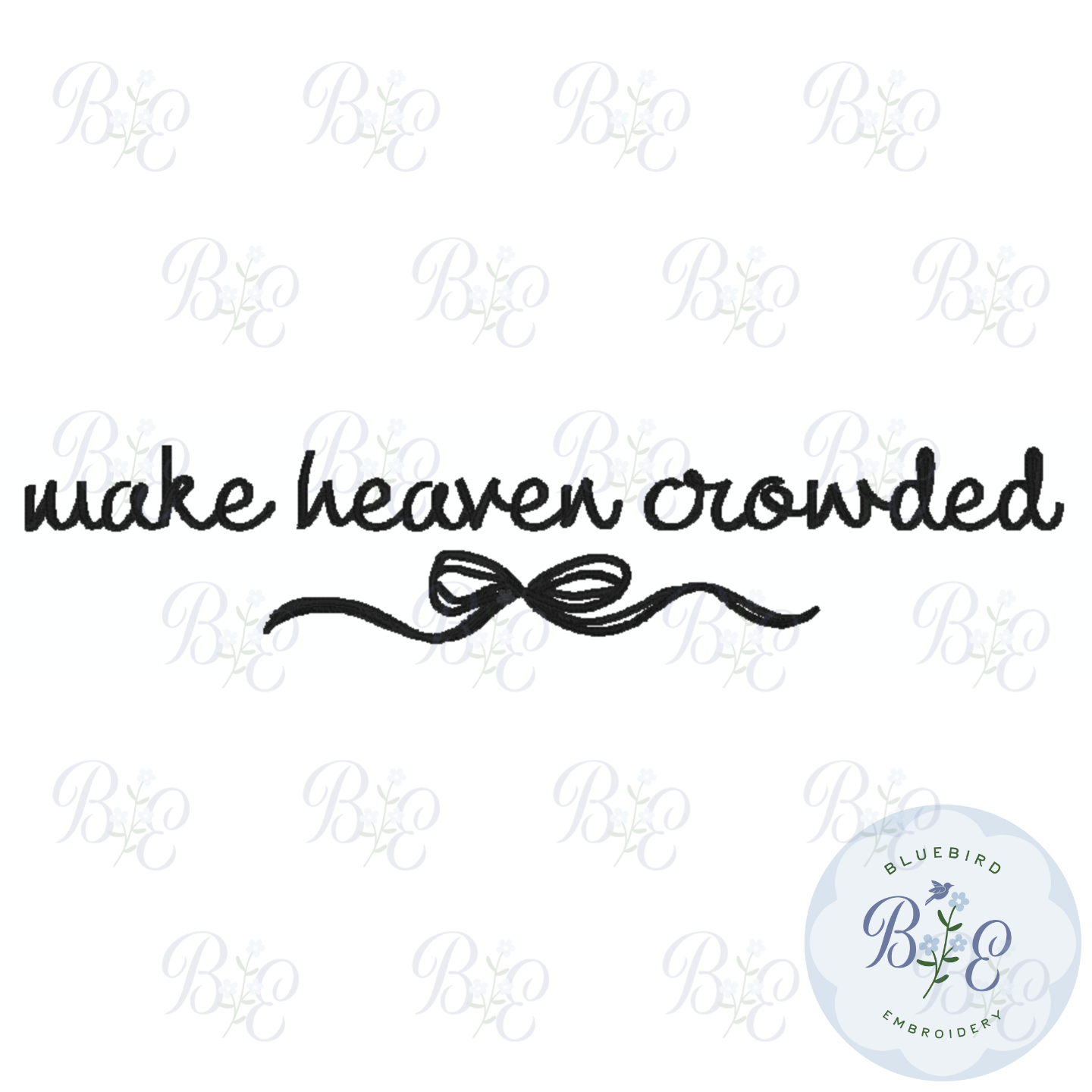 Make Heaven Crowded Digital Embroidery Design